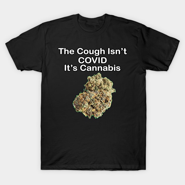 The Cough Isn't COVID It's Cannabis - Design 5 T-Shirt by The AEGIS Alliance